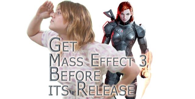 Get-Mass-Effect-3-Before-its-Release Get Mass Effect 3 Before its Release